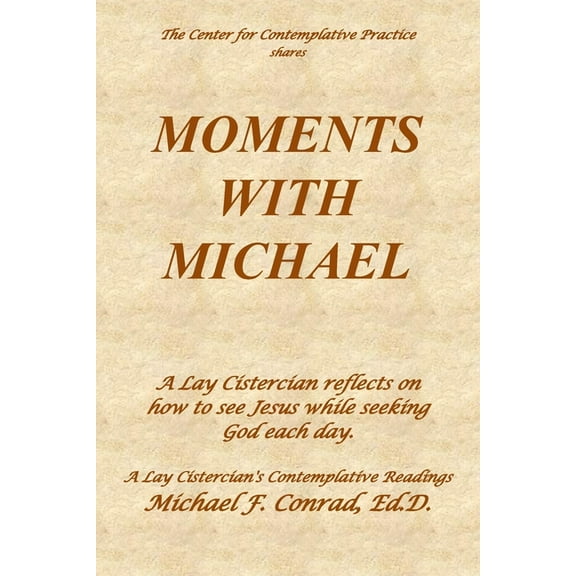 A Lay Cistercian Lectio Divina: Moments with Michael: A Lay Cistercian reflects on how to see Jesus while seeking God each day. (Paperback)