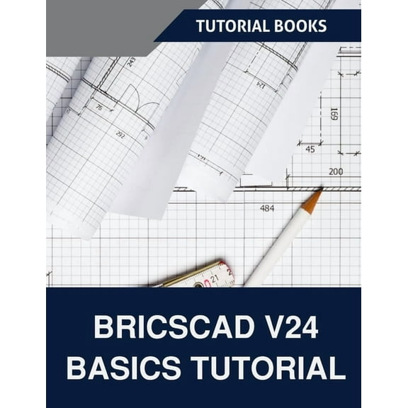 BricsCAD V24 Basics Tutorial (COLORED): A Step-by-Step Guide to CAD Design and Drafting, (Paperback)