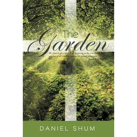 The Garden : He Chose to Give Birth to Us by Giving Us His True Word. and We, Out of All Creation, Became His Prized Possession.