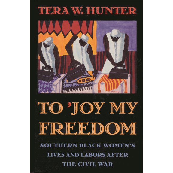 Pre-Owned To 'Joy My Freedom: Southern Black Women's Lives and Labors After the Civil War (Paperback) 0674893085 9780674893085