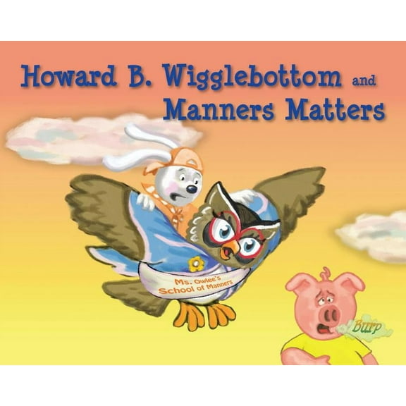 Howard B. Wigglebottom Howard B. Wigglebottom and Manners Matters, (Hardcover)