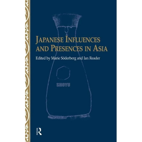Nordic Institute of Asian Studies Japanese Influences and Presences in Asia, Book 25, (Hardcover)