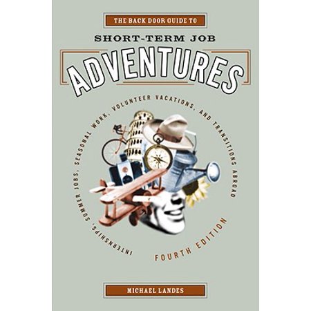 The Back Door Guide To Short Term Job Adventures Internships