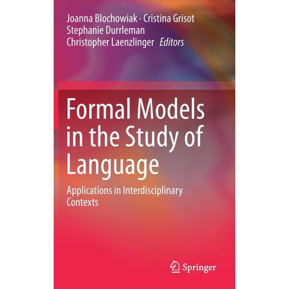 Formal Models in the Study of Language: Applications in Interdisciplinary Contexts, (Hardcover)