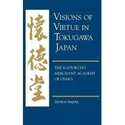 Visions of Virtue in Tokugawa Japan: The Kaitokudo Merchant Academy of Osaka (Hardcover)