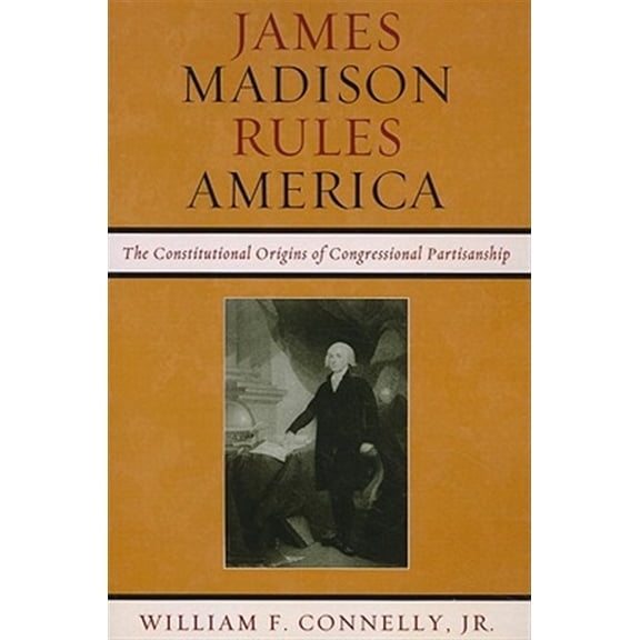 Pre-Owned James Madison Rules America: The Constitutional Origins of Congressional Partisanship, (Paperback)