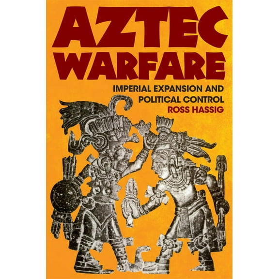 Civilization of the American Indian Aztec Warfare: Imperial Expansion and Political Control Volume 188, Book 188, (Paperback)