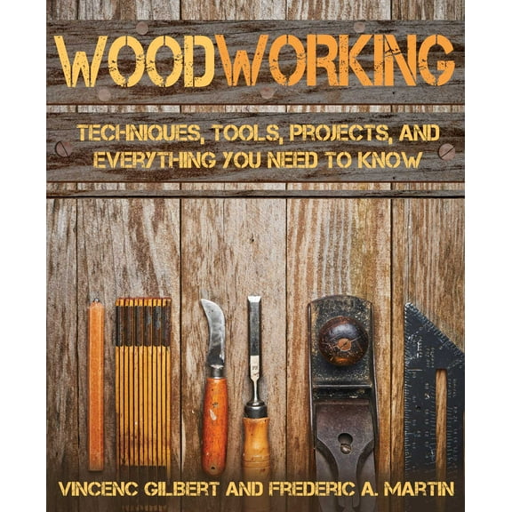 Woodworking : Techniques, Tools, Projects, and Everything You Need to Know (Paperback)