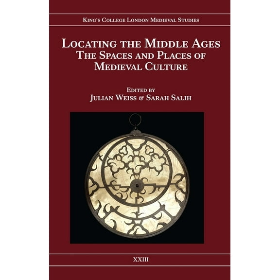 Kings College London Medieval Studies (Kclms): Locating the Middle Ages: The Spaces and Places of Medieval Culture (Hardcover)