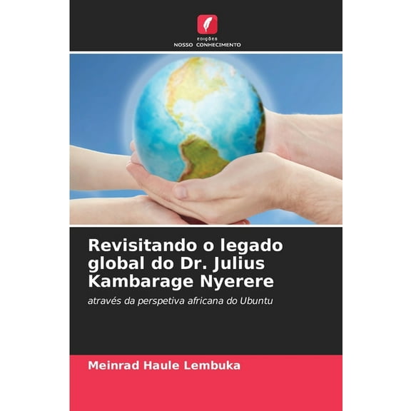 Revisitando o legado global do Dr. Julius Kambarage Nyerere, (Paperback)