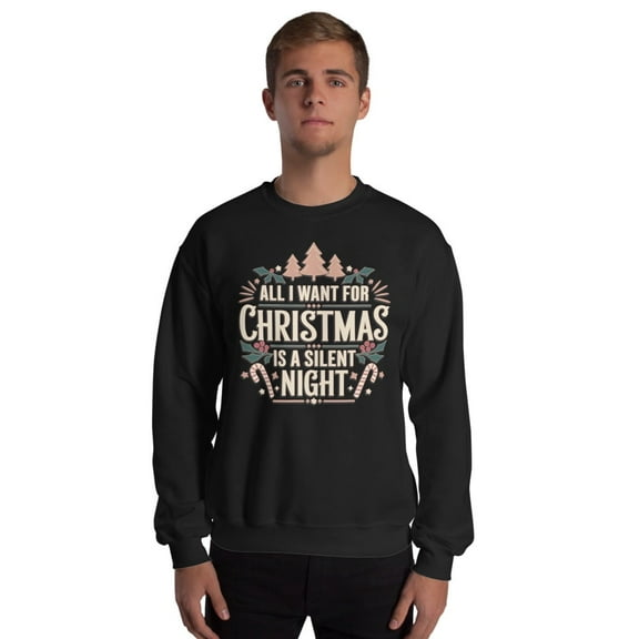 All I Want for Christmas Is a Silent Night Sweatshirt – Funny & Festive Holiday Design Cozy Christmas Apparel & Unique Gift (Black)