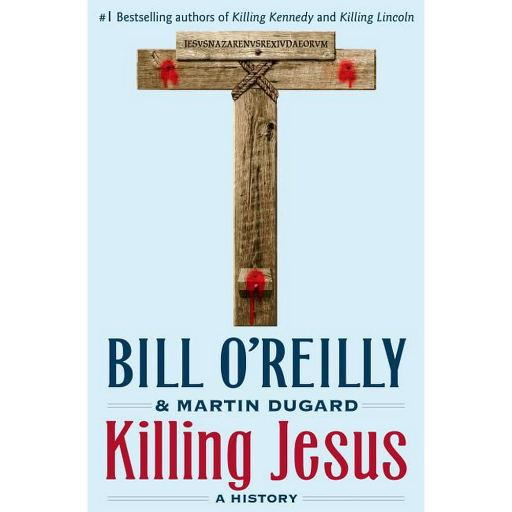 Bill O'Reilly's Killing Killing Jesus A History (Hardcover