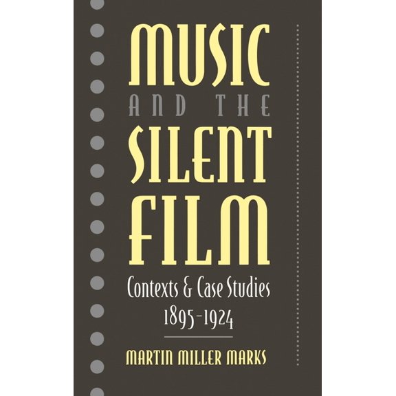 Music and the Silent Film: Contexts and Case Studies, 1895-1924, (Hardcover)