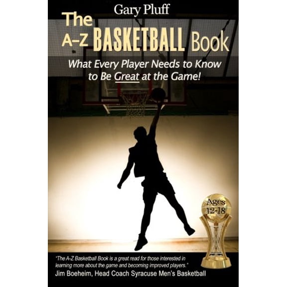 Pre-Owned The A-Z Basketball Book: What Every Player Needs to Know to Be Great at the Game!, 9780989746601, 0989746607, Paperback, 1 edition
