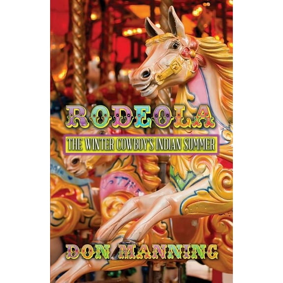 Rodeola: The Winter Cowboy's Indian Summer, (Paperback)