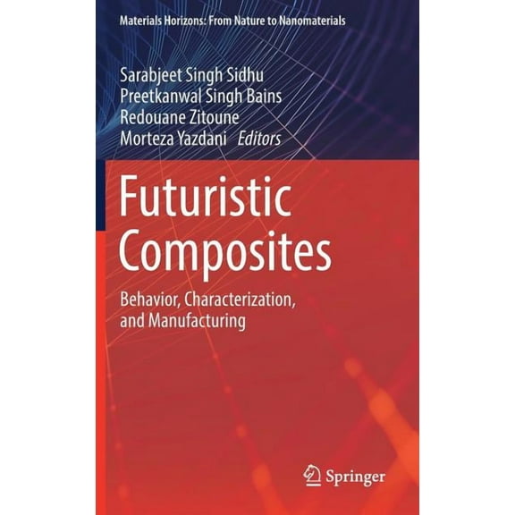 Materials Horizons: From Nature to Nanom Futuristic Composites: Behavior, Characterization, and Manufacturing, (Hardcover)