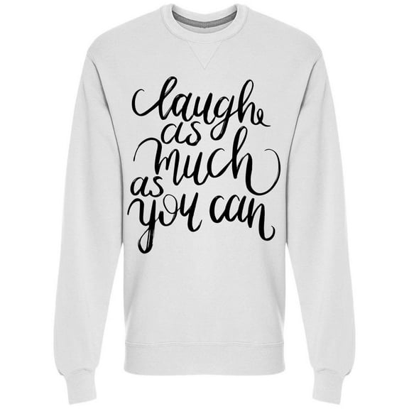Laugh As Much As You Can  Sweatshirt Men -Image by Shutterstock, Male Small