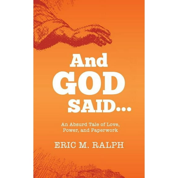 And God Said... : An Absurd Tale of Love, Power, and Paperwork (Paperback)