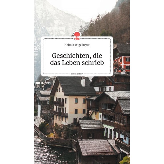 Geschichten, die das Leben schrieb. Life is a Story - story.one, (Hardcover)