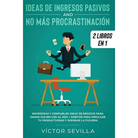 Ideas de ingresos pasivos y no mÃ¡s procrastinaciÃ³n 2 libros en 1: Novedosas y confiables ideas de negocio para ganar $10, (Paperback)