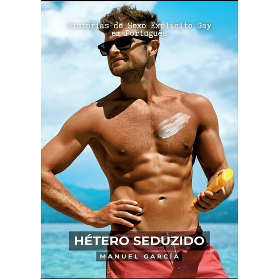 Hétero Seduzido: Histórias de Sexo Explícito Gay em Português (Paperback)