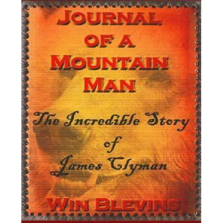 The Journal of a Mountain Man: James Clyman's Own Story