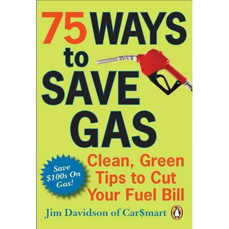 75 Ways to Save Gas: Clean, Green Tips to Cut Your Fuel Bill
