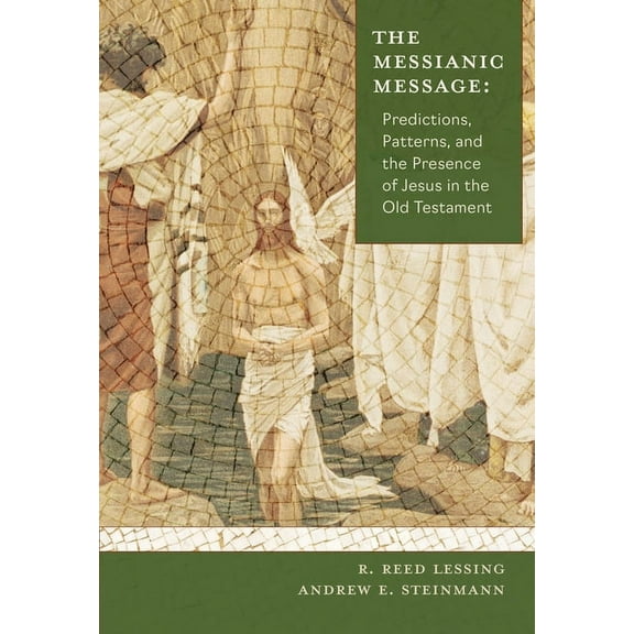 The Messianic Message: Predictions, Patters, and the Presence of Jesus in the Old Testament, (Paperback)