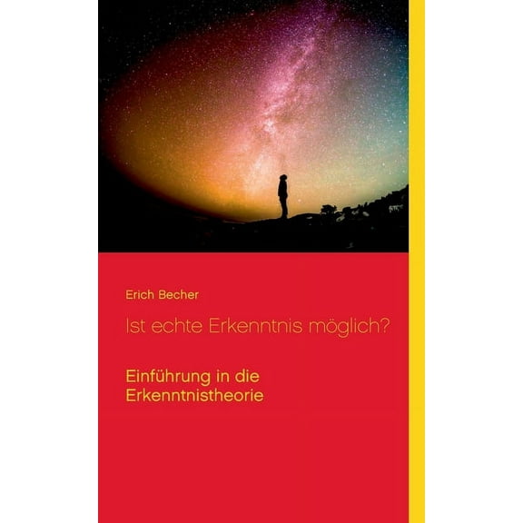 Ist echte Erkenntnis mÃ¶glich?: EinfÃ¼hrung in die Erkenntnistheorie, (Paperback)