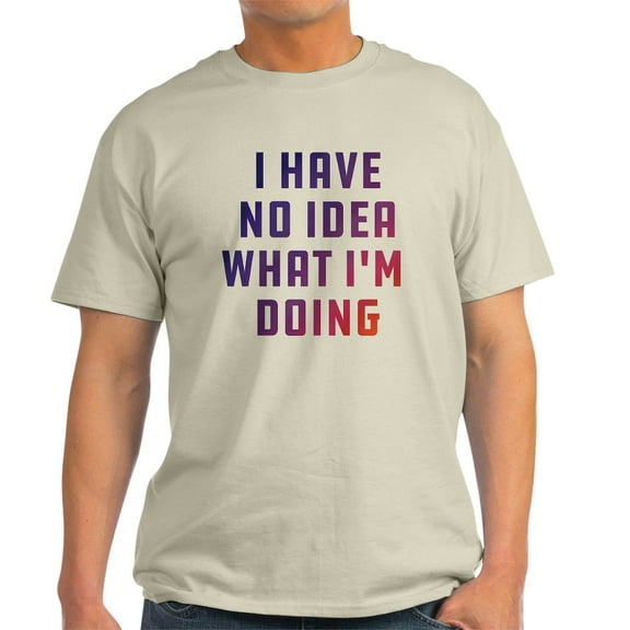 CafePress - I Have No Idea What I'm Doing Light T Shirt - Men's Classic Graphic T-Shirt