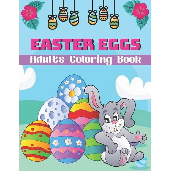 Easter Eggs Adults Coloring Book: A Book Type Of Adults Awesome Easter Coloring Books Easter Day Gift (Paperback)