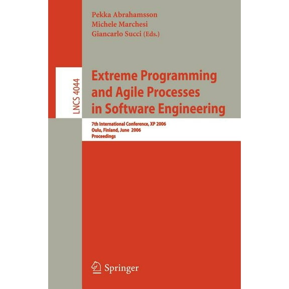 Extreme Programming and Agile Processes in Software Engineering: 7th International Conference, XP 2006, Oulu, Finland, J, (Paperback)