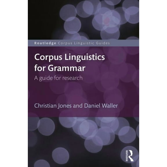 Routledge Corpus Linguistics Guides Corpus Linguistics for Grammar: A guide for research, (Paperback)