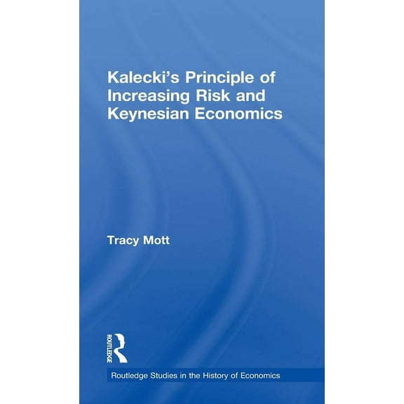 Routledge Studies in the History of Econ Kalecki's Principle of Increasing Risk and Keynesian Economics, Book 106, (Hardcover)