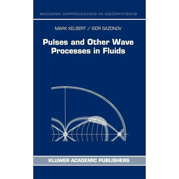 Modern Approaches in Geophysics Pulses and Other Wave Processes in Fluids: An Asymptotical Approach to Initial Problems, Book 13, (Hardcover)