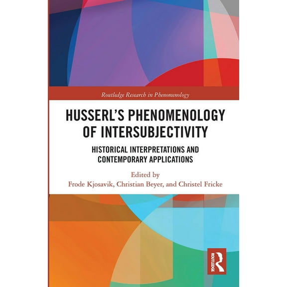 Routledge Research in Phenomenology Husserl's Phenomenology of Intersubjectivity: Historical Interpretations and Contemporary Applications, (Paperback)