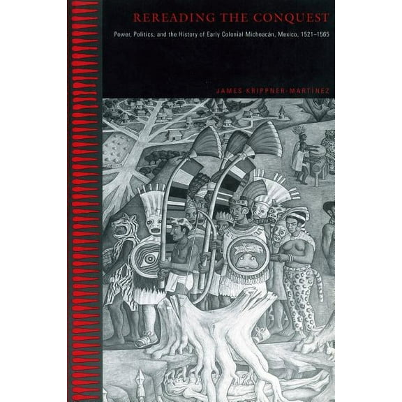 Rereading the Conquest: Power, Politics, and the History of Early Colonial Michoacán, Mexico, 1521-1565, (Paperback)