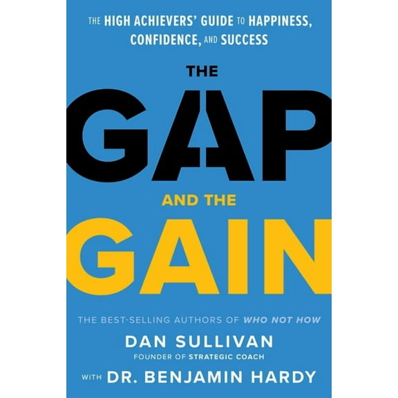 The Gap and the Gain: The High Achievers' Guide to Happiness, Confidence, and Success, (Hardcover)