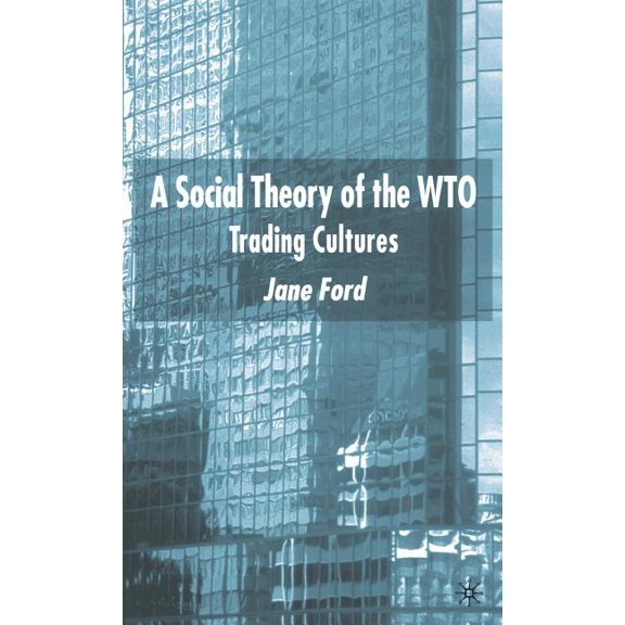 A Social Theory of the Wto: Trading Cultures, (Hardcover)