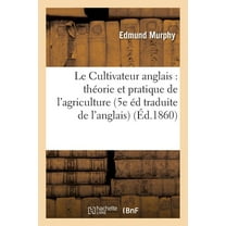 Savoirs Et Traditions: Le Cultivateur Anglais: Théorie Et Pratique de l'Agriculture, 5e Édition Traduite de l'Anglais (Paperback)