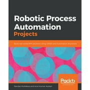 Robotic Process Automation Projects: Build real-world RPA solutions using UiPath and Automation Anywhere, (Paperback)
