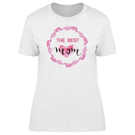 Happy Mothers Day The Best Mom Tee Women's -Image by (Happy Mothers Day To The Best Mom Ever)