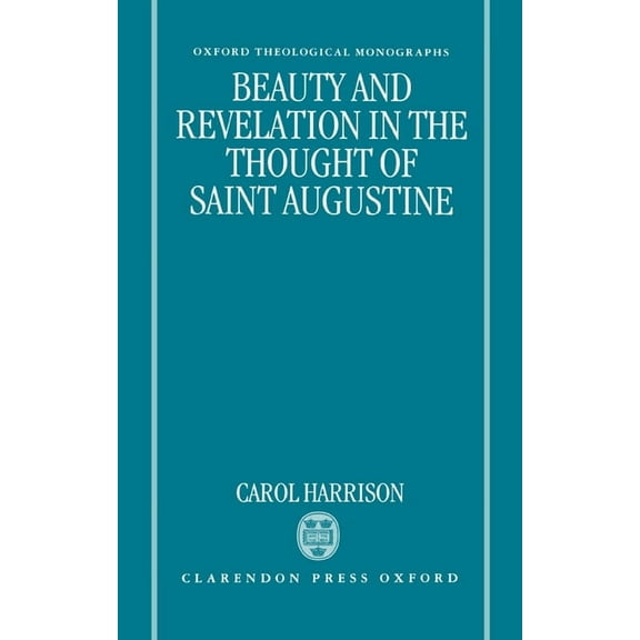 Oxford Theology and Religion Monographs Beauty and Revelation in the Thought of St Augustine, (Hardcover)