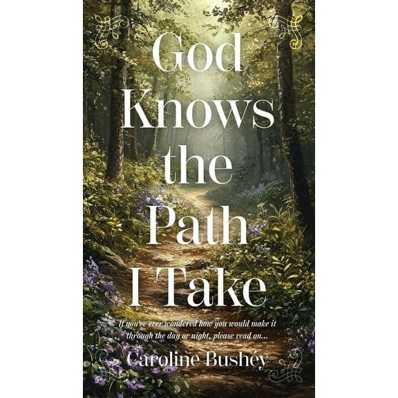 God Knows the Path I Take: If you've ever wondered how you would make it through the day or night, please read on.., (Hardcover)