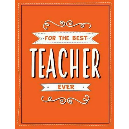 For the Best Teacher Ever : The perfect gift to give to your