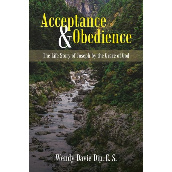 Acceptance & Obedience : The Life Story of Joseph by the Grace of God