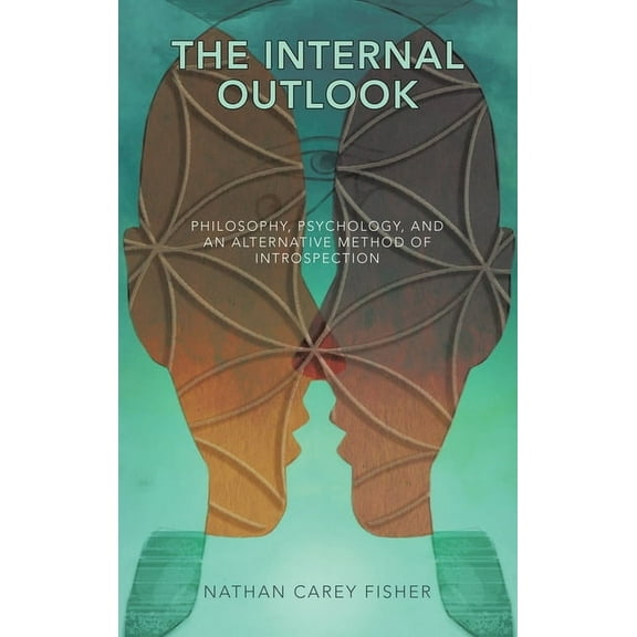 The Internal Outlook: Philosophy, Psychology, and an Alternative Method of Introspection, (Hardcover)