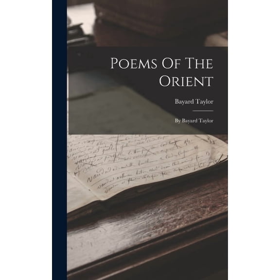 Poems Of The Orient: By Bayard Taylor (Hardcover)