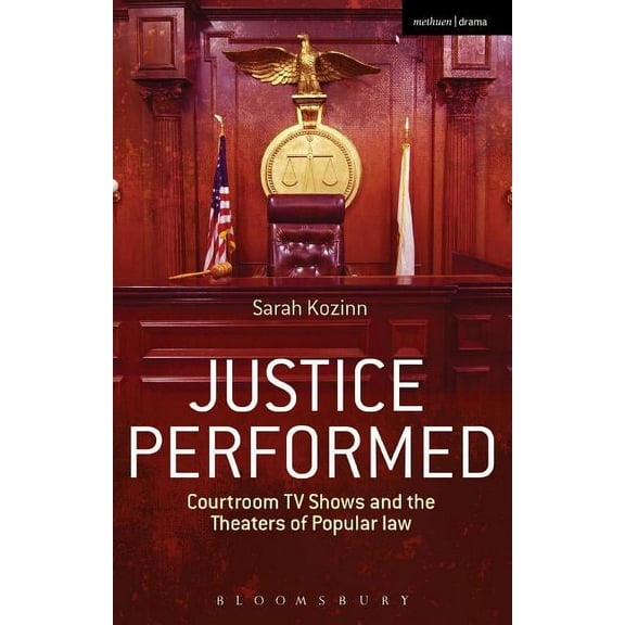 Justice Performed: Courtroom TV Shows and the Theaters of Popular Law, (Paperback)