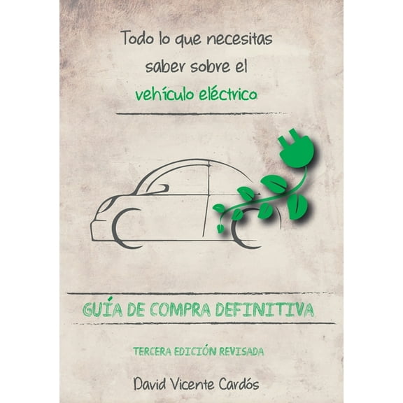 Todo lo que necesitas saber sobre el vehículo eléctrico: Guía de compra definitiva, (Paperback)